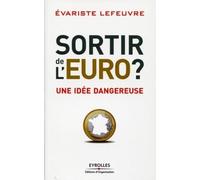 Sortir de l'Euro ?: Une idée dangereuse.