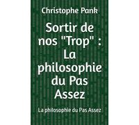 Sortir de nos "Trop" : La philosophie du Pas Assez: La philosophie du Pas Assez