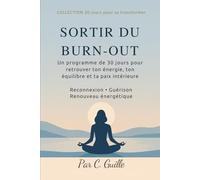 SORTIR DU BURN-OUT: Un programme de 30 jours pour retrouver ton énergie, ton équilibre et ta paix intérieure (30 jours pour se transformer)