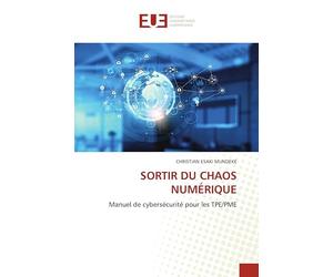 SORTIR DU CHAOS NUMÉRIQUE: Manuel de cybersécurité pour les TPE/PME