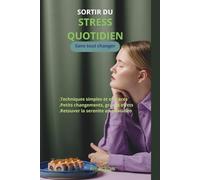 Sortir du stress quotidien sans tout changer