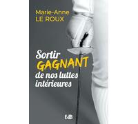 Sortir gagnant de nos luttes intérieures