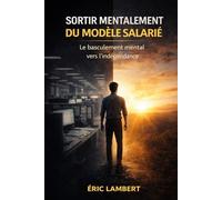 Sortir Mentalement du Modèle Salarié: La sortie commence dans la tête, pas dans les revenus