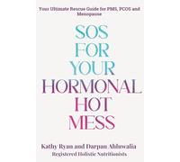 SOS for Your Hormonal Hot Mess: Your Ultimate Rescue Guide for PMS, PCOS and Menopause