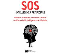 SOS INTELLIGENZA ARTIFICIALE: Vivere, lavorare e restare umani nell'era dell'Intelligenza Artificiale (SOS - MANUALI PER AFFRONTARE I PROBLEMI DELLA VITA, A OGNI ETÀ)