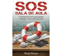 SOS Sala de Aula: O Manual de Socorro para Ganhar a Atenção e Ser Ouvido sem Gritar (Ferramentas do Educador)