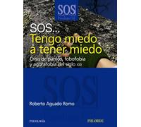 SOS... Tengo miedo a tener miedo / I'm Scared to be Scared: Crisis de panico, fobofobia y agorafobia del siglo XXI / Crisis panic, and agoraphobia fobofobia the XXI century (Psicologia Util)