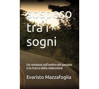 sospeso tra i sogni: Un romanzo sull'ombra del passato e la ricerca della redenzione