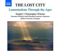 Sospiri:Watson – The Lost City | Lamentations Through Ages – NAXOS