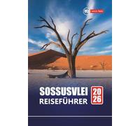 SOSSUSVLEI REISEFÜHRER 2026: Erkunden Sie Namibias Wüstenwunder mit Karten, Reiserouten, Safari-Abenteuern, Wanderrouten und Fotospots,