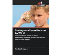 Sostegno ai bambini con AVWS 2: Sostenere e rafforzare i bambini con disturbi dell'elaborazione uditiva e della percezione nella classe della scuola primaria 2a edizione