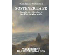 SOSTENER LA FE: Cuando no entiendes lo que Dios está haciendo (Confiados)