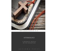 Soteriology: A Dogmatic Treatise on the Redemption