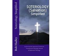 Soteriology Simplified: Conversionism Instead of Calvinism Transformed Theology Instead of Reformed Theology