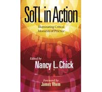 SoTL in Action: Illuminating Critical Moments of Practice (New Pedagogies and Practices for Teaching in Higher Education)