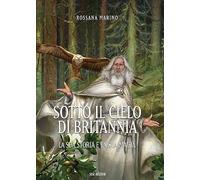 Sotto Il Cielo Di Britannia. La Sua Storia E La Sua Magia