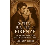 Sotto il Cielo di Firenze: Un Amore Proibito nella Città dell’Arte (Amori d’Italia)