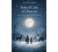 Sotto il Cielo di Ghiaccio: Fiabe e Leggende del Natale Nordico (LEGGENDE, MISTERI E LUOGHI MAGICI)