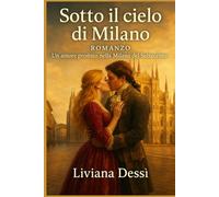 SOTTO IL CIELO DI MILANO: Un amore proibito nella Milano del Settecento (Amori d’Italia)