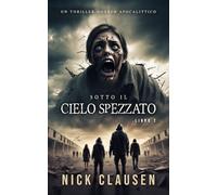 Sotto il cielo spezzato 2: Un thriller horror apocalittico