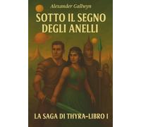 Sotto il Segno degli Anelli: La Saga di Thyra - Libro I