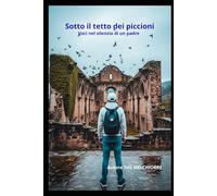 Sotto il tetto dei piccioni: Voci nel silenzio di un padre