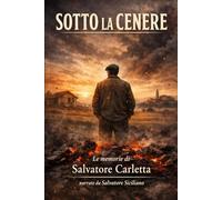 Sotto la cenere: Le memorie di Salvatore Carletta