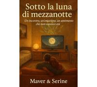 Sotto la luna di mezzanotte: Un incontro, un’emozione, un sentimento che non conosce età. (Il Ciclo della Luna Di Mezzanotte)