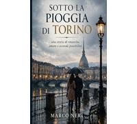 Sotto la pioggia di Torino: una storia di rinascita ,amore e seconde possibilità