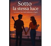 SOTTO LA STESSA LUCE: Un romance New Adult ambientato a Napoli