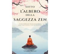 Sotto l'albero della saggezza zen: 64 storie buddiste per coltivare pensieri positivi, trovare la pace interiore e vivere una vita più felice