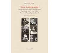 Sotto lo stesso cielo. Charles Baudouin, Hugh Crichton-Miller, Carl Gustav Jung e Toni Wolff, Romain Rolland e Sigmund Freud