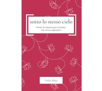 Sotto lo stesso cielo: Poesie di rinascita per un'anima che torna a splendere