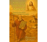 Sotto uno sguardo di Amore: Quando Dio educa il cuore e lo invia nel mondo (Collana cristiana cattolica)