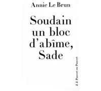 Soudain un bloc d'abîme, Sade: Introduction aux oeuvres complètes de Sade