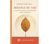 Souffle du Tao: l'automne pour se délester avec justesse (Les livrets de Qi-étude®)