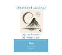 SOUFFLE ET ANCRAGE: Quand le souffle te ramène à toi (Collection Sublime)