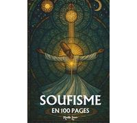 Soufisme: les principes fondamentaux en 100 pages