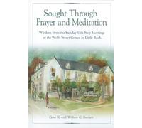 Sought Through Prayer And Meditation: Wisdom from the Sunday 11th Step Meetings at the Wolfe Street Center in Little Rock