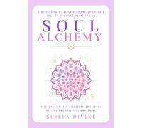 Soul Aclhemy: A powerful 30 days Journal to heal your Past, align your Chakras, attract Abundance and create Meaningful, Concious Connections