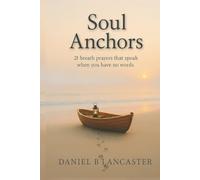 Soul Anchors: 21 Breath Prayers that Speak When You Have No Words (How to Pray)