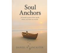 Soul Anchors: 21 Breath Prayers that Speak When You Have No Words (How to Pray)