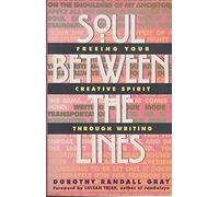 Soul Between the Lines: Freeing Your Creative Spirit Through Writing