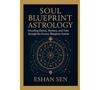 Soul Blueprint Astrology: Decoding Karma, Memory, and Time through the Karmic Blueprint System: 1 (The Soul Blueprint Series)