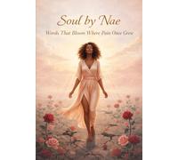 Soul by Nae: Words That Bloom Where Pain Once Grew