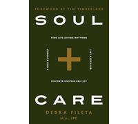 Soul Care: *Find Life-Giving Rhythms *Live Rested *Avoid Burnout *Discover Unspeakable Joy