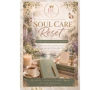 Soul Care Reset: A 5-Day Christian Wellness Experience: Release Stress, Renew Your Mind, Protect Your Peace & Restore Your Soul in Just 5 Days