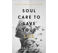 Soul Care to Save Your Life: How Radical Honesty Leads to Real Healing