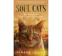 Soul Cats: How Our Feline Friends Teach Us to Live from the Heart