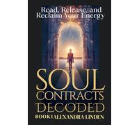 SOUL CONTRACTS DECODED: Read, Release, and Reclaim Your Energy BOOK1 (ADVANCED SERIES - Mastery, Multidimensional Healing & Soul Work)